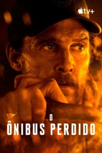 Pôster oficial do filme O Ônibus Perdido (The Lost Bus), estrelado por Matthew McConaughey, produção original da Apple TV+
