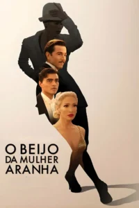 Pôster oficial do filme O Beijo da Mulher Aranha (2025), com composição estilizada dos personagens em clima dramático e simbólico