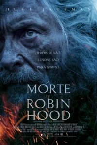 Pôster oficial de A Morte de Robin Hood (2026) Pôster oficial de A Morte de Robin Hood (2026), com Hugh Jackman caracterizado como Robin Hood em close, destacando o rosto envelhecido do personagem.