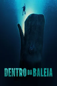 Pôster oficial de Dentro da Baleia (2026), com um mergulhador diante de uma enorme baleia cachalote nas profundezas do oceano.