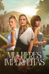 Pôster da série Mulheres Imperfeitas (2026) com Elisabeth Moss, Kate Mara e Kerry Washington em frente a uma piscina