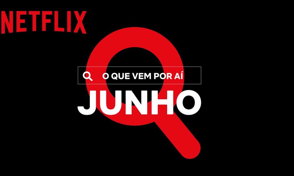Novidades do Mês: Junho | Netflix Brasil