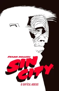 Capa da HQ Sin City: O Difícil Adeus, com arte em preto e branco destacando o rosto de um personagem e título em vermelho.