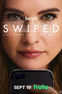 Pôster oficial do filme Swiped (2025) com close no rosto de Lily James como Whitney Wolfe Herd segurando um celular, exibindo o título do filme e a data de estreia no Hulu, 19 de setembro.