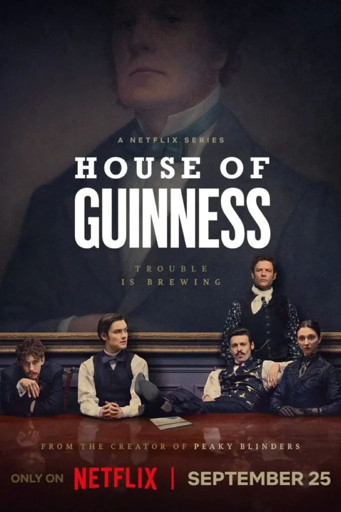 poster de house of guinness serie Pôster oficial da série House of Guinness (2025), da Netflix, criada por Steven Knight, de Peaky Blinders.