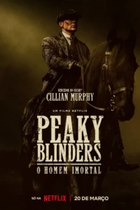 Pôster oficial de Peaky Blinders: O Homem Imortal, mostrando o personagem Tommy Shelby montado a cavalo em clima sombrio.