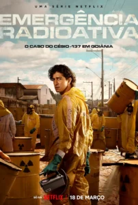 Pôster oficial de “Emergência Radioativa”, minissérie da Netflix sobre o caso do Césio-137 em Goiânia, estrelada por Johnny Massaro.