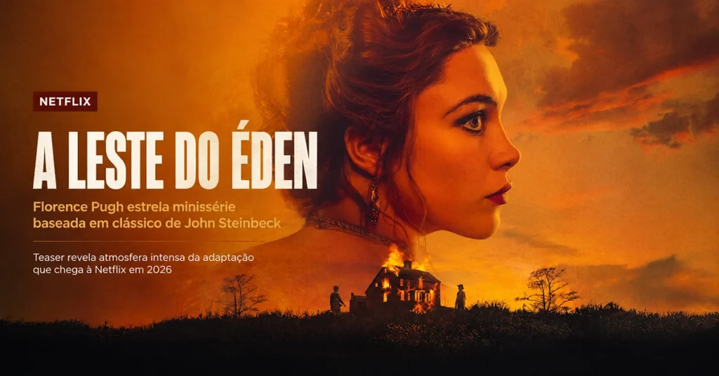 Arte editorial da série A Leste do Éden mostra Florence Pugh em destaque diante de cenário em chamas