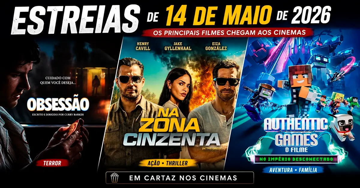 Arte promocional das estreias de 14 de maio de 2026 reunindo pôsteres dos filmes Obsessão, Na Zona Cinzenta e Authentic Games: No Império Desconectado.
